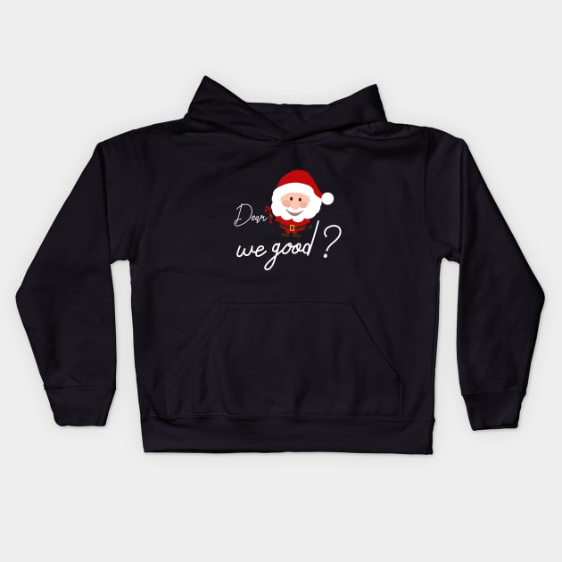 Dear santa we good Kids Hoodie by Goldewin